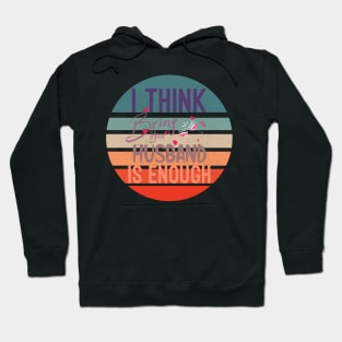 I Think Being Your Husband Is Enough | valentine day gift for her i think being your husband is gift enough Hoodie